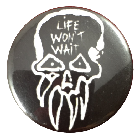 Life Won't Wait Skull Button